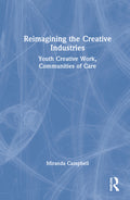 Reimagining the Creative Industries: Youth Creative Work, Communities of Care
