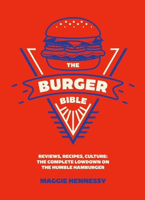 The Burger Bible: Everything You Need to Know about the Humble Hamburger