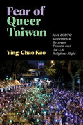Fear of Queer Taiwan: Anti-LGBTQ Movements Between Taiwan and the U.S. Religious Right