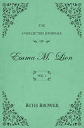 The Unselected Journals of Emma M. Lion: Vol. 1