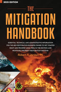 The Mitigation Handbook: Essential Technical and Administrative Information for the New Restoration Business Owner to Get Started Right and Prosper Long-T