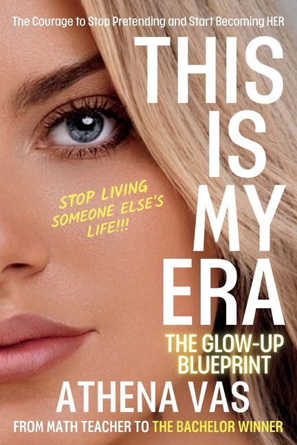 This Is My Era: The Glow Up Blue-Print; The Courage to Stop Pretending & Start Becoming HER