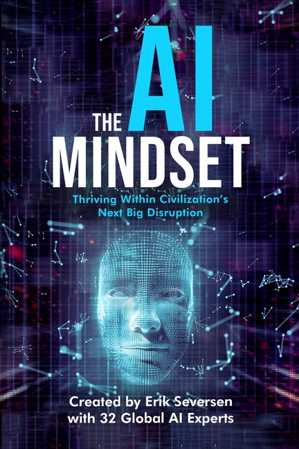 The AI Mindset: Thriving Within Civilization's Next Big Disruption
