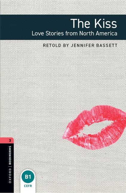 Oxford Bookworms Library: The Kiss: Love Stories from North Americalevel 3 (UK)