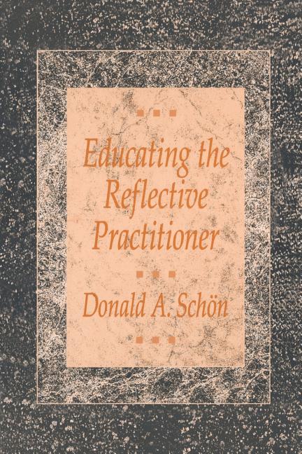 Educating the Reflective Practitioner: Toward a New Design for Teaching and Learning in the Professions (Revised)