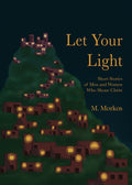Let Your Light: Short Stories of Men and Women Who Shone Christ