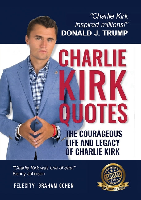 Charlie Kirk Quotes: The Courageous Life and Legacy of Charlie Kirk Founder, Turning Point USA the Unauthorized Version