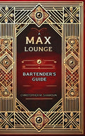 A Max Lounge Bartender's Guide