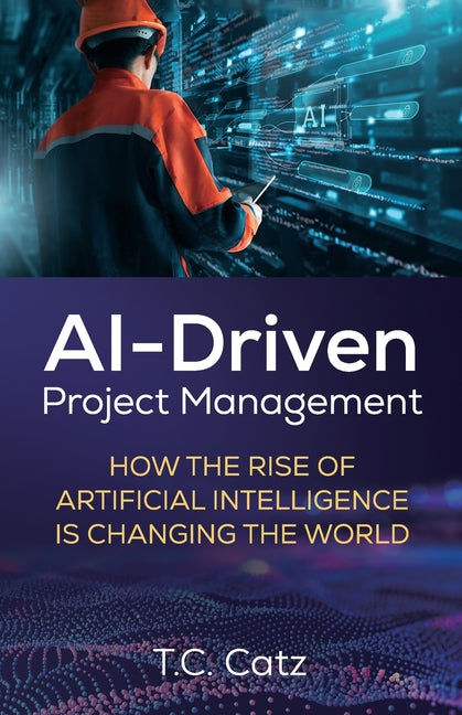AI-Driven Project Management, How the Rise of Artificial Intelligence is Changing the World