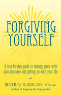 Forgiving Yourself: A Step-By-Step Guide to Making Peace with Your Mistakes and Getting on with Your Life