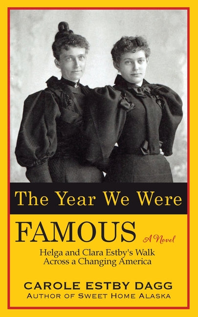 The Year We Were Famous: Helga and Clara Estby's Walk across a Changing America (Revised)