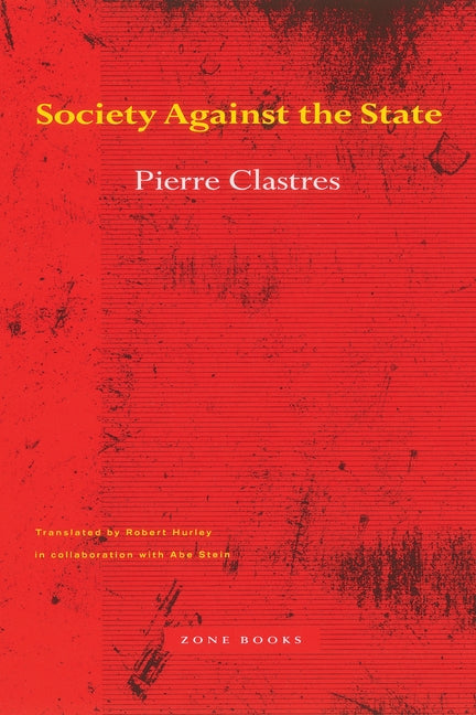 Society Against the State: Essays in Political Anthropology (Revised)