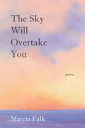 The Sky Will Overtake You: Poems