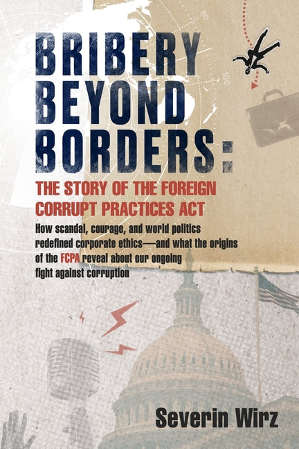 Bribery Beyond Borders: The Story of the Foreign Corrupt Practices Act