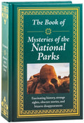 The Book of Mysteries of the National Parks: Fascinating History, Strange Sights, Obscure Stories & Bizarre Disappearances Gift for History Buffs, Nature