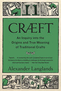 Cræft: An Inquiry Into the Origins and True Meaning of Traditional Crafts
