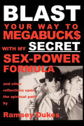 BLAST Your Way To Megabuck$ with my SECRET Sex-Power Formula: ...and other reflections upon the spiritual path (Revised)
