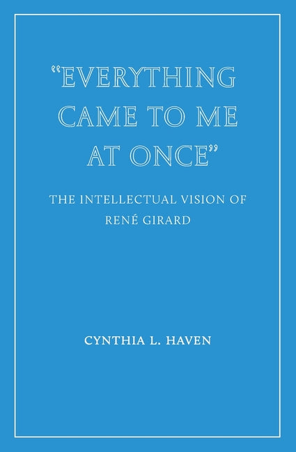 "Everything Came to Me at Once": the Intellectual Vision of René Girard
