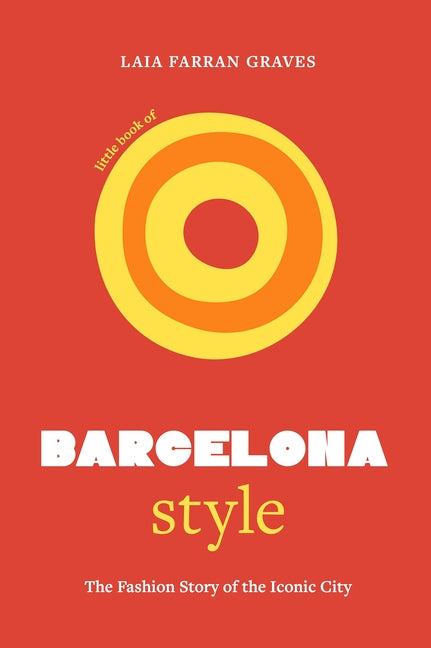 Little Book of Barcelona Style: The Fashion Story of the Iconic City