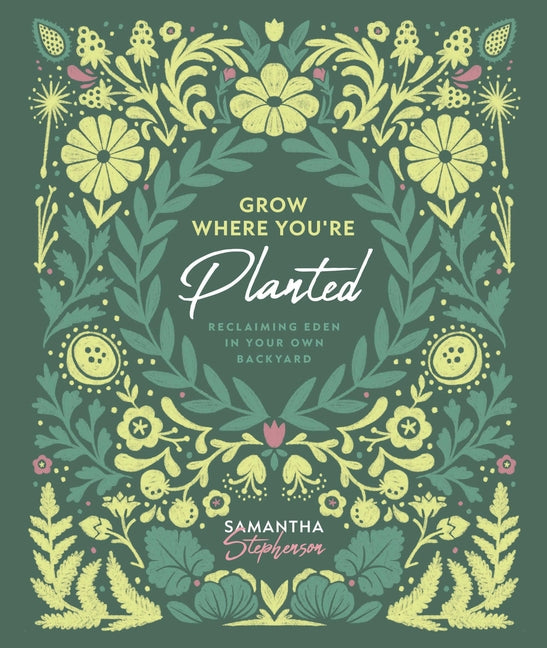 Grow Where You're Planted: Reclaiming Eden in Your Own Backyard