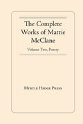 The Complete Works of Mattie McClane: Poetry