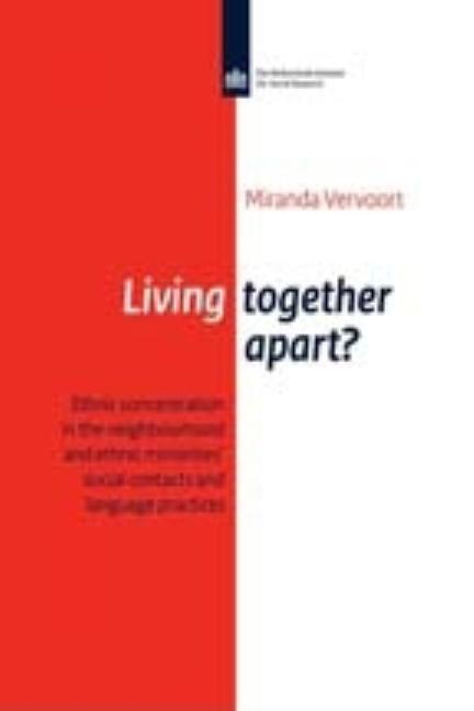 Living Together Apart?: Ethnic Concentration in the Neighbourhood and Ethnic Minorities' Social Contacts and Language Practise