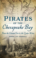 Pirates of the Chesapeake Bay: From the Colonial Era to the Oyster Wars