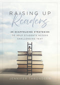 Raising Up Readers: Twenty-Five Scaffolding Strategies to Help Students Access Challenging Text (Twenty-Five Scaffolding Strategies for Literacy Achie