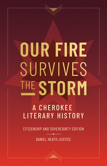 Our Fire Survives the Storm: A Cherokee Literary History, Citizenship and Sovereignty Edition