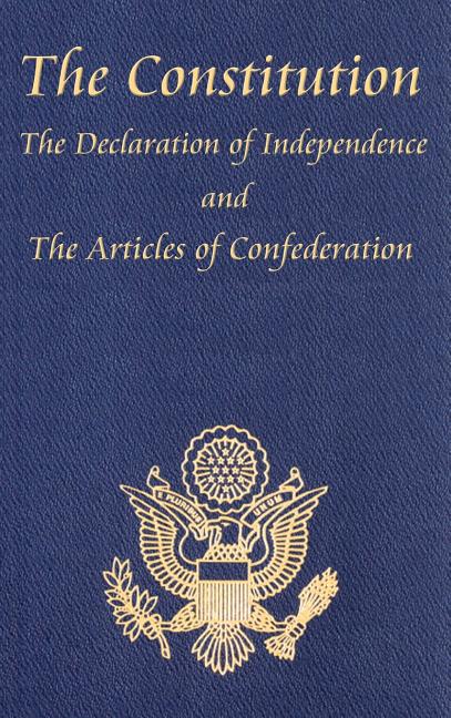 The Constitution of the United States of America, with the Bill of Rights and All of the Amendments; The Declaration of Independence; And the Articles: Fo