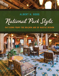 National Park Style: Patterns from the Golden Age of Rustic Design (Reissue)