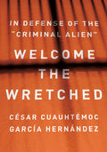Welcome the Wretched: In Defense of the "Criminal Alien"