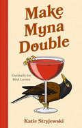 Make Myna Double: Cocktails for Bird Lovers (Bird-Themed Cocktails, Mixology)