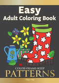 Color Frame Keep. Easy Adult Coloring Book PATTERNS: Fun And Easy Patterns, Animals, Flowers And Beautiful Garden Designs