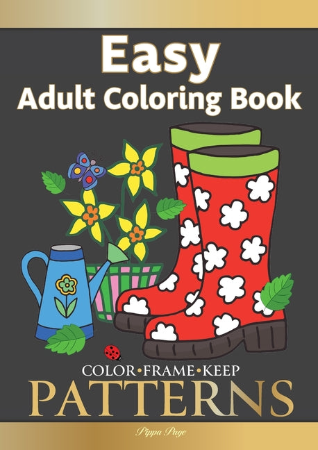 Color Frame Keep. Easy Adult Coloring Book PATTERNS: Fun And Easy Patterns, Animals, Flowers And Beautiful Garden Designs