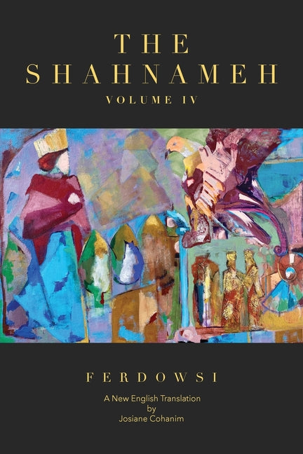 The Shahnameh Volume IV: A New English Translation
