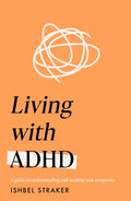 Living Life with ADHD: A Guide to Understanding and Treating Your Symptoms