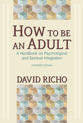 How to Be an Adult: A Handbook on Psychological and Spiritual Integration