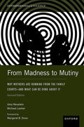From Madness to Mutiny: Why Mothers Are Running from the Family Courts - And What Can Be Done about It
