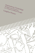 Autonomous Technology: Technics-out-of-Control as a Theme in Political Thought (UK)