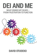 DEI and Me: What Grinds my Gears - From Frustration to Function