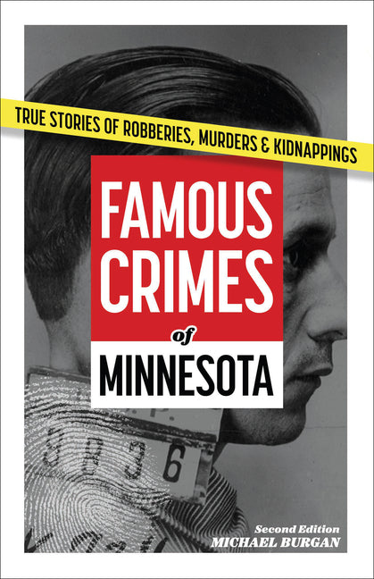 Famous Crimes of Minnesota: True Stories of Robberies, Murders & Kidnappings (Revised)