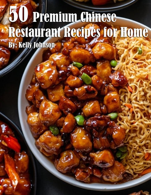 50 Premium Chinese Restaurant Recipes for Home