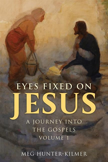 Eyes Fixed on Jesus, Volume 1: A Journey Into the Gospels