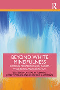 Beyond White Mindfulness: Critical Perspectives on Racism, Well-Being and Liberation