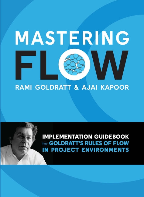 Mastering Flow: Implementation Guidebook for Goldratt's Rules of Flow