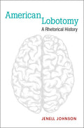 American Lobotomy: A Rhetorical History