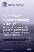 Solar Power System Planning & Design: Resource Assessment, Site Evaluation, System Design, Production Forecasting and Feasibility Studies