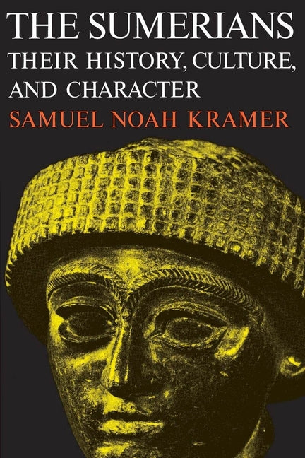The Sumerians: Their History, Culture, and Character (Revised)
