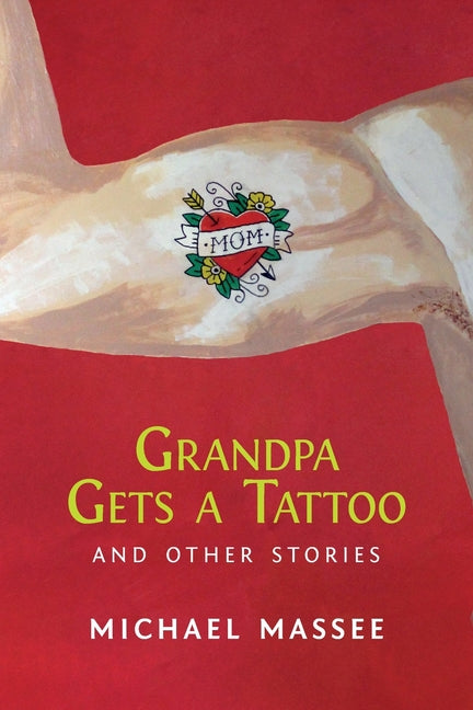 Grandpa Gets a Tattoo and Other Stories
